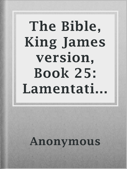 Title details for The Bible, King James version, Book 25: Lamentations by Anonymous - Available